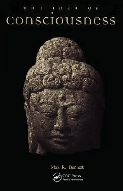 Idea of Consciousness: Synapses and the Mind by Max R. Bennett