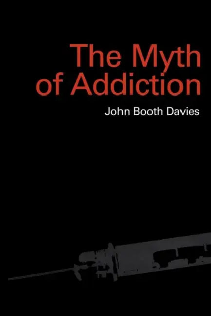 Myth of Addiction: Second Edition by John Booth Davies