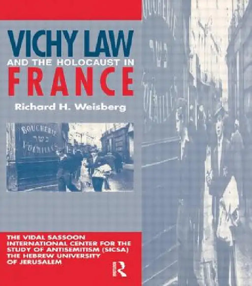 Vichy Law and the Holocaust in France by Weisberg Richard H.