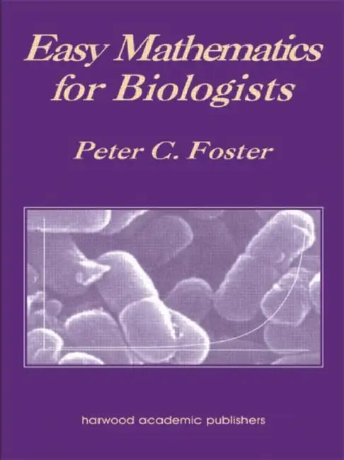 Easy Mathematics for Biologists by Peter C. Foster