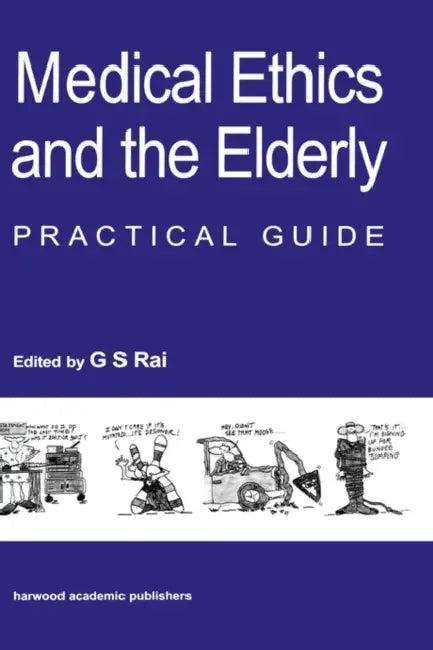Medical Ethics and the Elderly: Practical Guide by Gurcharan S. Rai