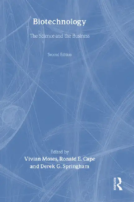 Biotechnology - The Science and the Business by Derek G. Springham