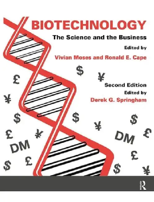 Biotechnology - The Science and the Business by Derek G. Springham