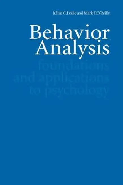 Behavior Analysis: Foundations and Applications to Psychology by Julian Leslie