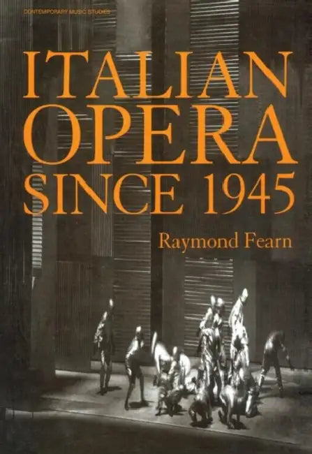 Italian Opera Since 1945 by Raymond Fearn