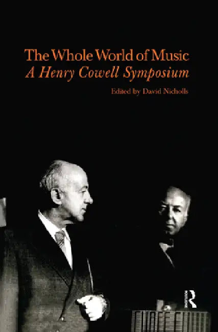 Whole World of Music: A Henry Cowell Symposium by Nicholls David