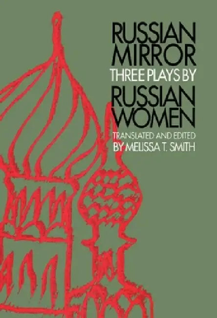 Russian Mirror: Three Plays by Russian Women by Melissa T. Smith