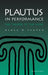 Plautus in Performance the Theatre of the Mind by Niall W. Slater