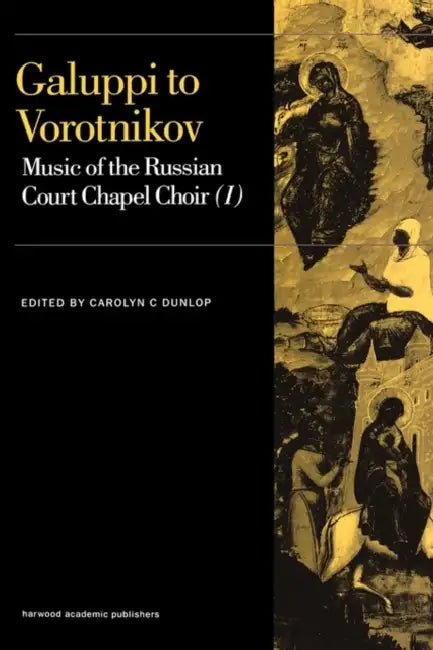 Galuppi to Vorotnikov: Music of the Russian Court Chapel Choir I by Carolyn C. Dunlop