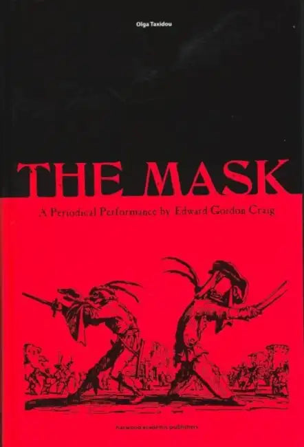 The Mask: A Periodical Performance by Edward Gordon Craig by Olga Taxidou