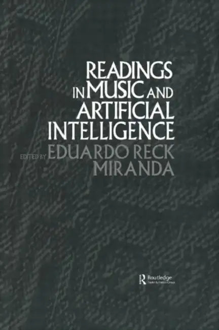 Readings in Music and Artificial Intelligence by Eduardo Reck Miranda