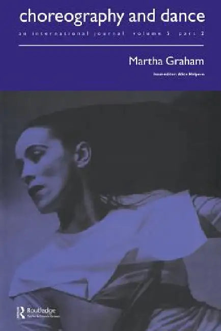 Martha Graham: A special issue of the journal Choreography and Dance by Alice Helpern