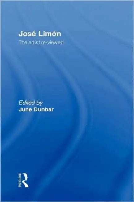 Jose Limon: An Artist Re-viewed by June Dunbar