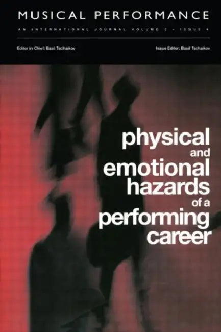 Physical and Emotional Hazards of a Performing Career: A special issue of the journal Musical Performance. by Basil Tschaikov