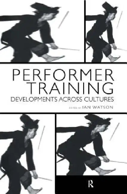 Performer Training: Developments Across Cultures by Ian Watson