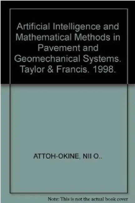 Artificial Intelligence and Mathematical Methods in Pavement and Geomechanical Systems: Proceedings of the International Symposium, Miami, Florida, Us by Nii O. Attoh-Okine