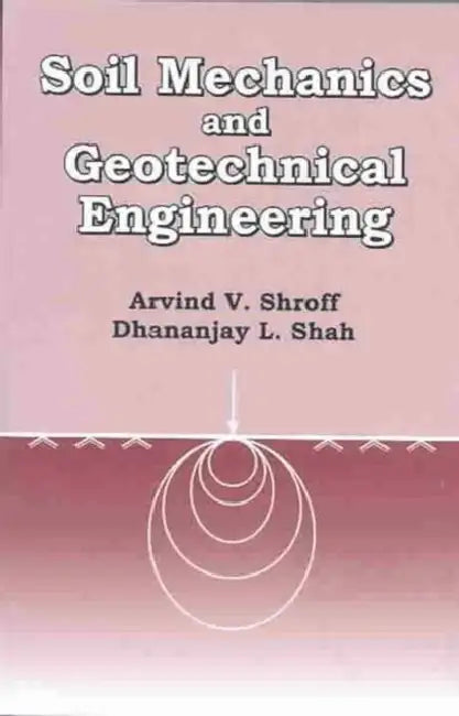 Soil Mechanics and Geotechnical Engineering by Shah D.L.