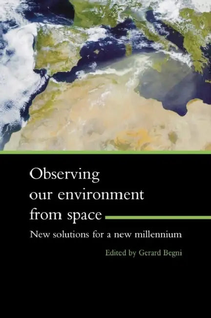 Observing Our Environment from Space - New Solutions for a New Millennium: Proceedings of the 21st Earsel Symposium, Paris, France, 14-16 May 2001 by Gerard Begni