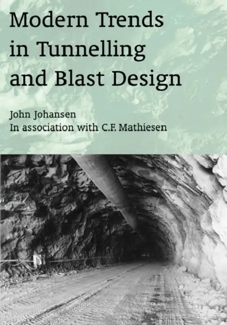 Modern Trends in Tunneling and Blast Design by John Johansen, C. F. Mathiesen