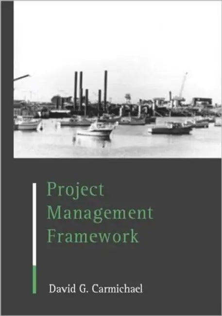 Project Management Framework by D. G. Carmichael