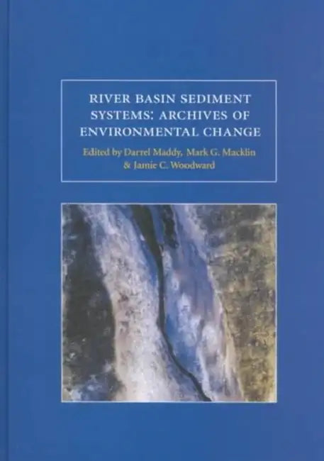 River Basin Sediment Systems - Archives of Environmental Change by D. Maddy