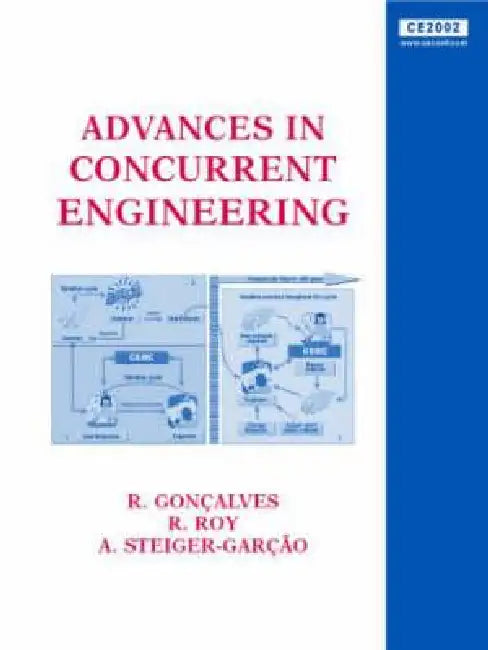 Advances in Concurrent Engineering: Proceedings of the 9th Ispe International Conference on Concurrent Engineering, Cranfield, Uk, 27-31 July 2002 by R. Goncalves