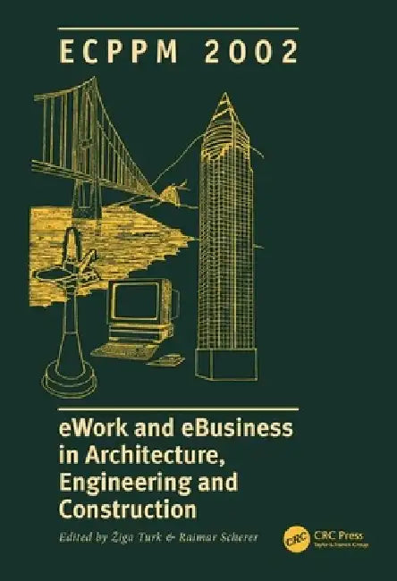 Ework and Ebusiness in Architecture, Engineering and Construction by Z. Turk