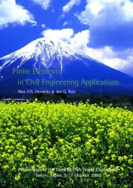 Finite Elements in Civil Engineering Applications: Proceedings of the Third Diana World Conference, Tokyo, Japan, 9-11 October 2002 by Max A. N. Hendriks, J. a. Rots