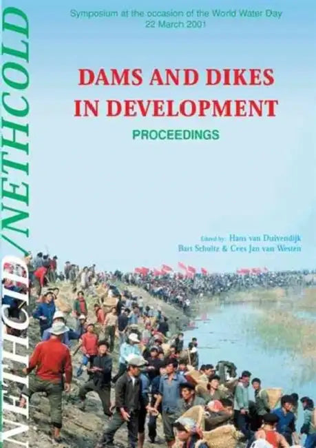 Dams and Dikes in Development: Proceedings of the Symposium, World Water Day, 22 March 2001 by van Duivendijk H.