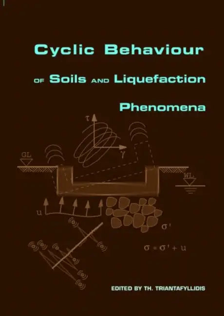 Cyclic Behaviour of Soils and Liquefaction Phenomena: Proceedings of the International Conference, Bochum, Germany, 31 March - 2 April 2004 by Th Triantafyllidis