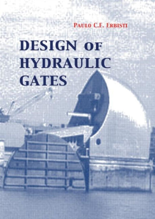 Design of Hydraulic Gates by Erbidti, Paulo C. F.