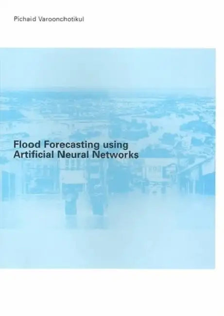 Flood Forecasting Using Artificial Neural Networks by P. Varoonchotikul