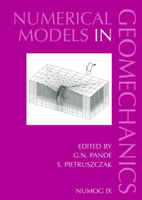 Numerical Models in Geomechanics: Proceedings of the Ninth International Symposium on 'Numerical Models in Geomechanics - Numog IX', Ottawa, Canada, 2 by G. N. Pande