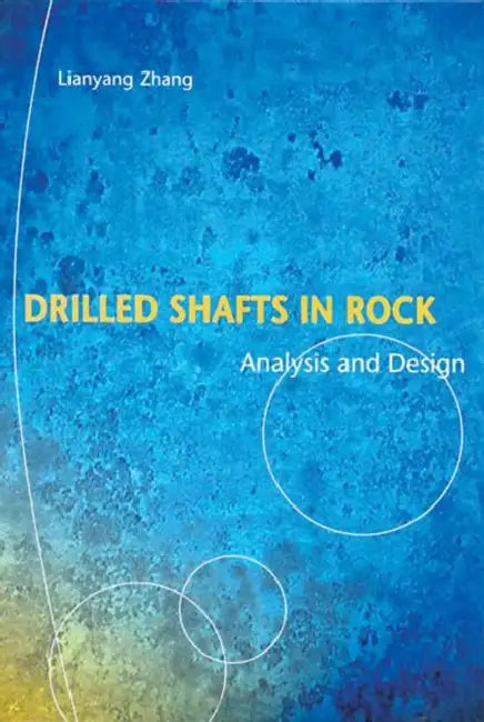 Drilled Shafts in Rock: Analysis and Design by Zhang Lianyang