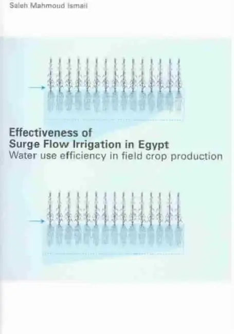 Effectiveness of Surge Flow Irrigation in Egypt: Water Use Efficiency in Field Crop Production by Mahmoud Ismael