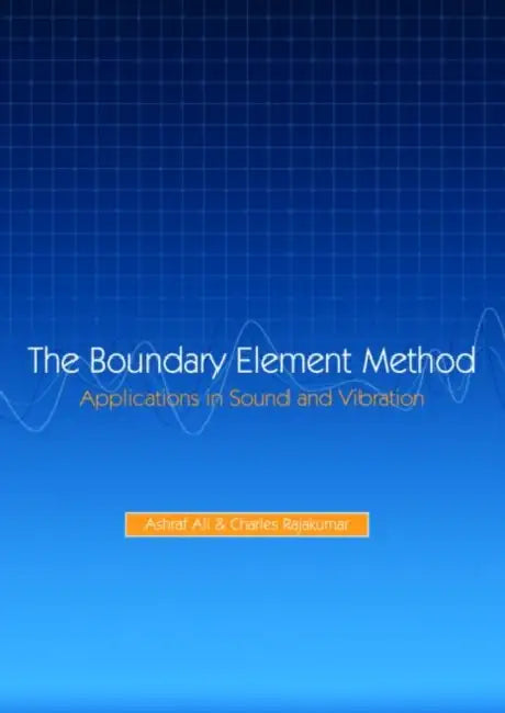 The Boundary Element Method: Applications in Sound and Vibration by Ali A.