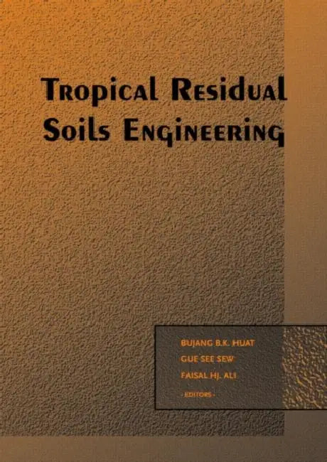 Tropical Residual Soils Engineering by Huat B.B.K.