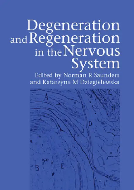 Degeneration and Regeneration in the Nervous System by Norman Saunders