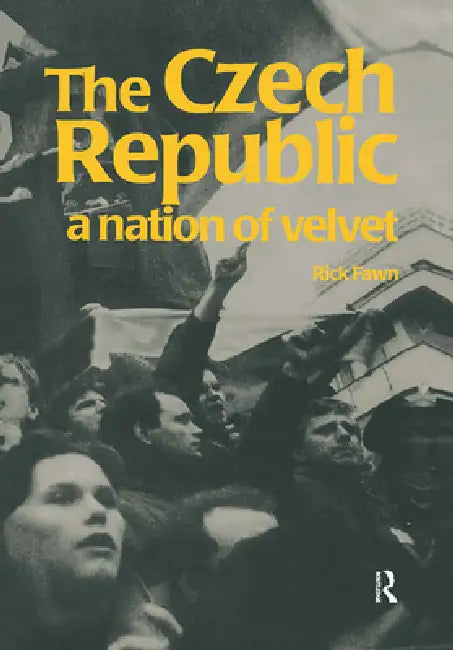 The Czech Republic: A Nation of Velvet by Rick Fawn