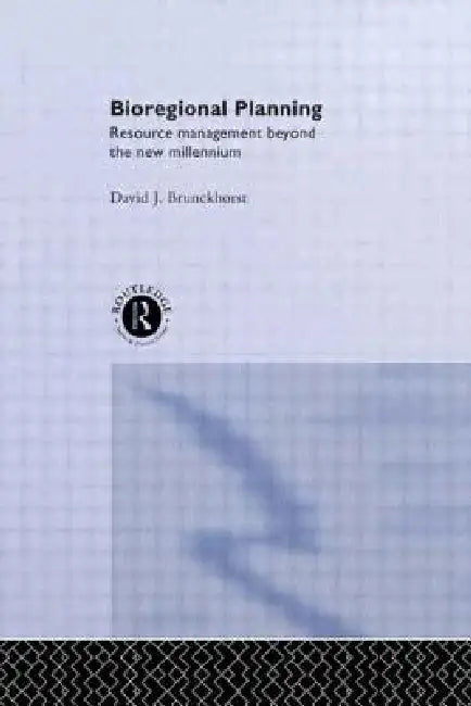 Bioregional Planning: Resource Management Beyond the New Millennium by D. J. Brunckhorst