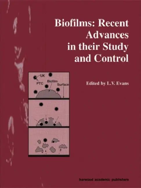 Biofilms: Recent Advances in their Study and Control by L. V. Evans