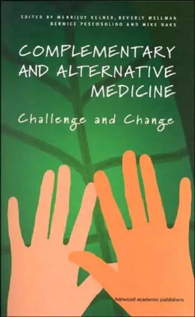 Complementary and Alternative Medicine: Challenge and Change by Merrijoy Kelner, Beverly Wellman