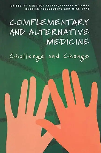 Complementary and Alternative Medicine: Challenge and Change by Merrijoy Kelner