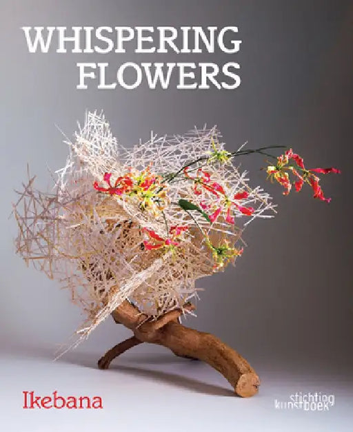 Whispering Flowers: Ikebana by Stichting Kunstboek