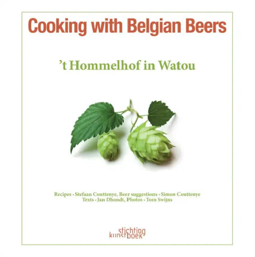 Cooking with Belgian Beers: Great Recipes Flavoured with the Famous 'Westhoek' Beers by Stefaan Coutteneye, Simon Coutteneye, Jan Dhondt