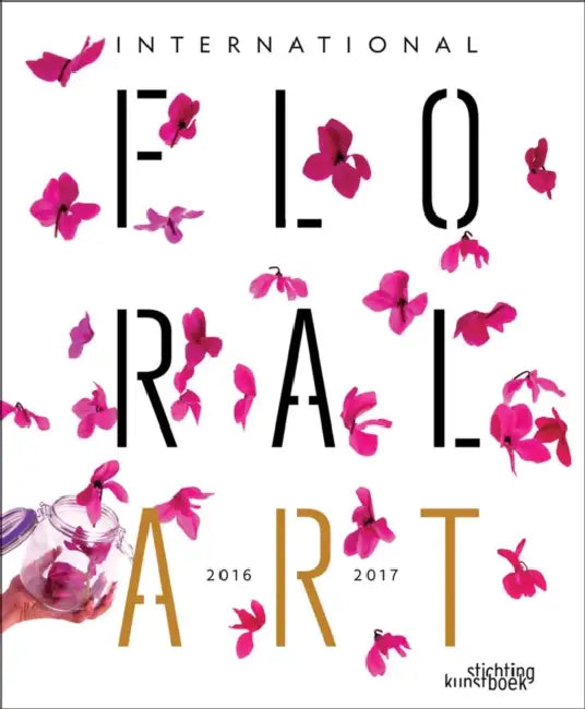 International Floral Art 2016/2017 by Stichting Kunstboek