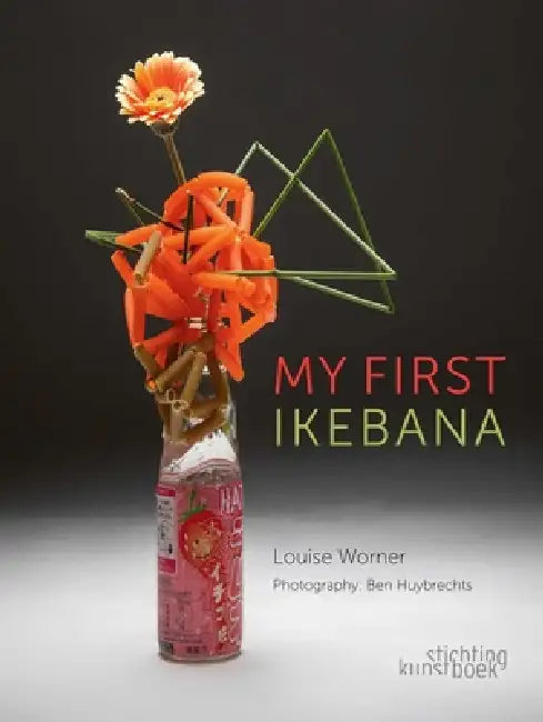 My First Ikebana: Ikebana for the Young and Young at Heart by Louise Worner