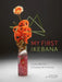 My First Ikebana: Ikebana for the Young and Young at Heart by Louise Worner
