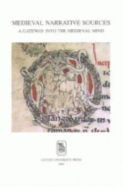 Medieval Narrative Sources: A Gateway Into the Medieval Mind by Werner Verbeke, L. Milis, J. Goossens
