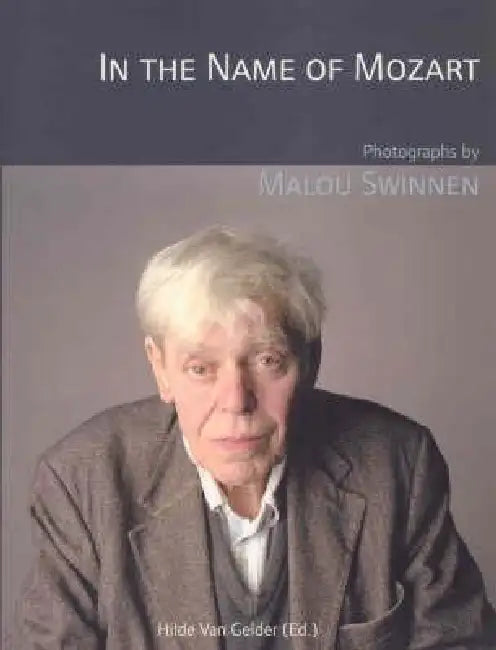 In the Name of Mozart: Photographs by Malou Swinnen by Malou Swinnen, Hilde Van Gelder